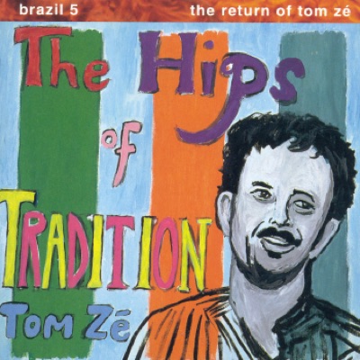 Brazil Classics 5: The Return of Tom Ze - The Hips of Tradition - Tom Zé