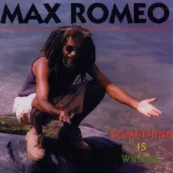 Something Is Wrong - Max Romeo Something Is Wrong - Max Romeo
