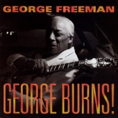 George Freeman - George Burns!