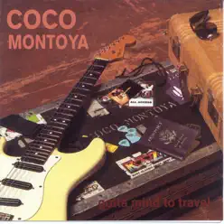 Gotta Mind to Travel - Coco Montoya Gotta Mind to Travel - Coco Montoya