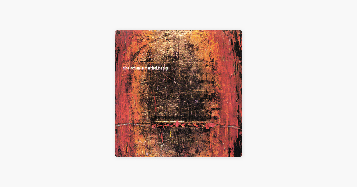 March Of The Pigs Ep By Nine Inch Nails On Apple Music March Of The Pigs Ep By Nine Inch Nails On Apple Music
