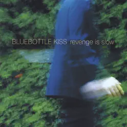 Revenge Is Slow - Bluebottle Kiss