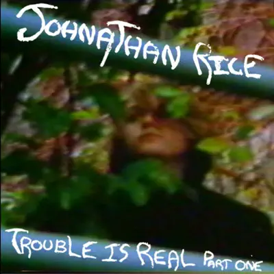 Trouble Is Real, Pt. 1 - EP - Johnathan Rice
