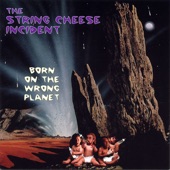 The String Cheese Incident - Born on the Wrong Planet