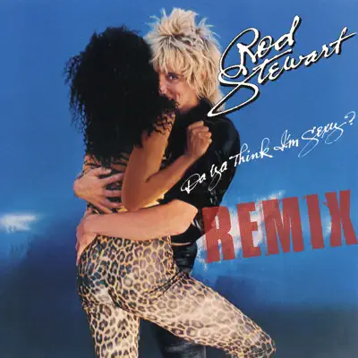 Da Ya Think I'm Sexy? (Remix) - Single - Rod Stewart