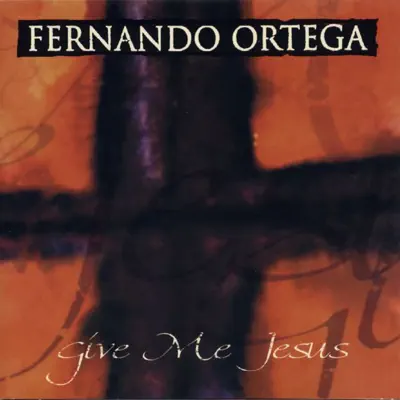 Give Me Jesus - EP - Fernando Ortega