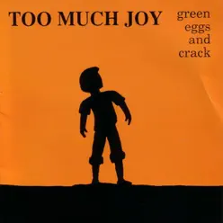 Green Eggs and Crack - Too Much Joy