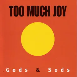 Gods & Sods - Too Much Joy
