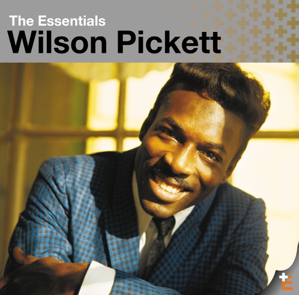 The Essentials: Wilson Pickett - Wilson Pickett