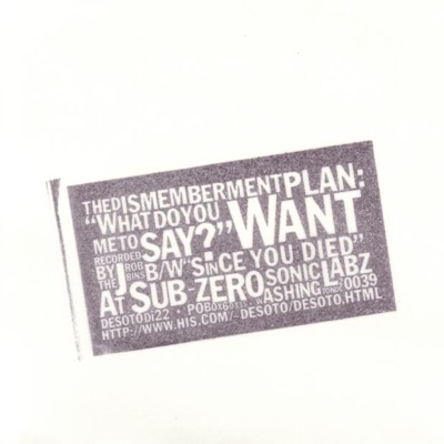 What Do You Want Me To Say? b/w Since You Died - Dismemberment Plan