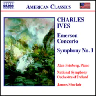 Ives: Emerson Concerto; Symphony No. 1 by Alan Feinberg, James Sinclair & RTÉ National Symphony Orchestra album reviews, ratings, credits