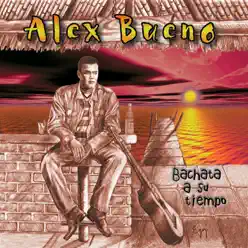 Bachata a Su Tiempo - Alex Bueno