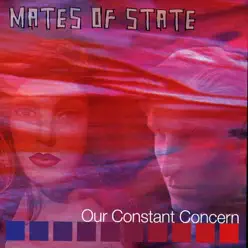 Our Constant Concern - Mates Of State