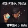 International Trouble album lyrics, reviews, download