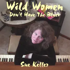 Wild Women Don't Have the Blues by Sue Keller album reviews, ratings, credits