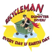 Recycleman and the Dumpster Divers - Every Day Is Earth Day