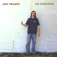 Say Something by Jon Troast album reviews, ratings, credits