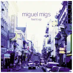 Feel It EP - Miguel Migs Feel It EP - Miguel Migs