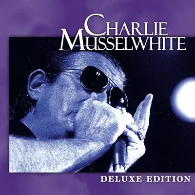 Deluxe Edition: Charlie Musselwhite - Charlie Musselwhite Deluxe Edition: Charlie Musselwhite - Charlie Musselwhite