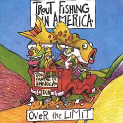 Over the Limit - Trout Fishing In America