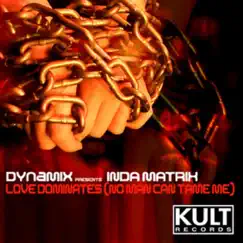 Kult Records Presents: Love Dominates (No Man Can Tame Me) by Dynamix & Inda Matrix album reviews, ratings, credits