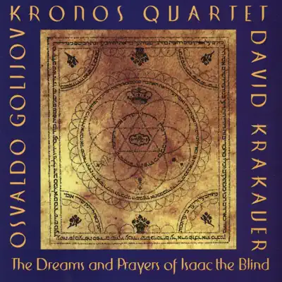 Golijov: The Dreams and Prayers of Isaac the Blind - Kronos Quartet Golijov: The Dreams and Prayers of Isaac the Blind - Kronos Quartet