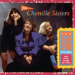 The Big Picture and Other Songs for Kids - The Chenille Sisters The Big Picture and Other Songs for Kids - The Chenille Sisters
