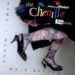 Mama, I Wanna Make Rhythm - The Chenille Sisters Mama, I Wanna Make Rhythm - The Chenille Sisters