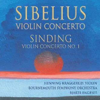 Sibelius: Violin Concerto in D Minor - Sinding: Violin Concerto No. 1 by Bjarte Engeset, Bournemouth Symphony Orchestra & Henning Kraggerud album reviews, ratings, credits