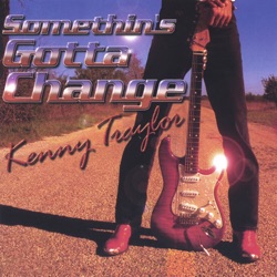 Kenny Traylor - Something's Gotta Change