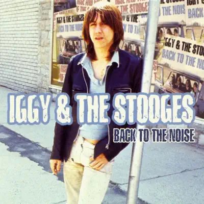 Back to the Noise - Iggy & the Stooges Back to the Noise - Iggy & the Stooges