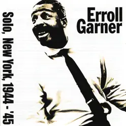 Solo, New York, 1944-45 - Erroll Garner Solo, New York, 1944-45 - Erroll Garner