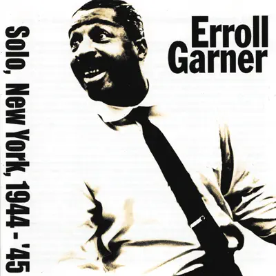 Solo, New York, 1944-45 - Erroll Garner Solo, New York, 1944-45 - Erroll Garner