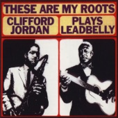 These Are My Roots - Clifford Jordan Plays Leadbelly artwork