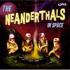 The Neanderthals In Space, 2005