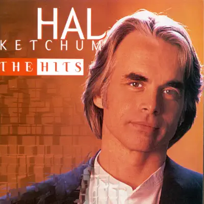 Hal Ketchum: The Hits - Hal Ketchum Hal Ketchum: The Hits - Hal Ketchum