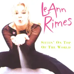 Sittin' On Top of the World - Leann Rimes