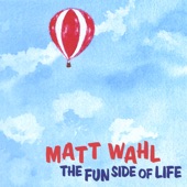 Matt Wahl - A Fun Song About Good Stuff