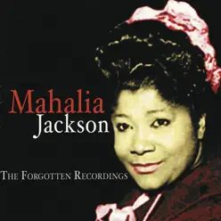 The Forgotten Recordings - Mahalia Jackson