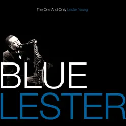 Blue Lester - The One and Only Lester Young - Lester Young Blue Lester - The One and Only Lester Young - Lester Young