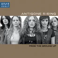 From the Ground Up - Antigone Rising