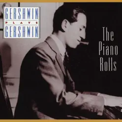 Gershwin Plays Gershwin: The Piano Rolls - George Gershwin