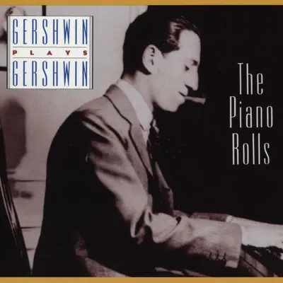 Gershwin Plays Gershwin: The Piano Rolls - George Gershwin