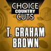 Choice Country Cuts: T. Graham Brown album lyrics, reviews, download