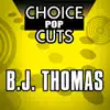 Choice Pop Cuts: B.J. Thomas (Re-Recorded Version) album lyrics, reviews, download