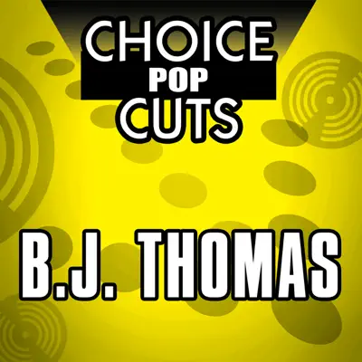 Choice Pop Cuts: B.J. Thomas - B. J. Thomas