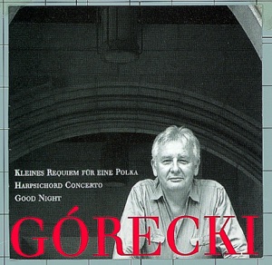 Henryk Górecki: Kleines Requiem für eine Polka - Harpsichord Concerto - Good Night