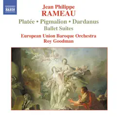 Rameau: Pigmalion, Platée and Dardanus Ballet Suites by European Union Baroque Orchestra & Roy Goodman album reviews, ratings, credits