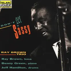 Don't Get Sassy - Ray Brown Trio Don't Get Sassy - Ray Brown Trio