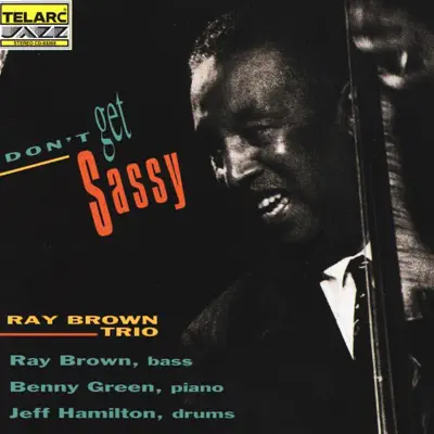 Don't Get Sassy - Ray Brown Trio Don't Get Sassy - Ray Brown Trio